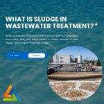What Is Sludge in Wastewater Treatment Yeditepe